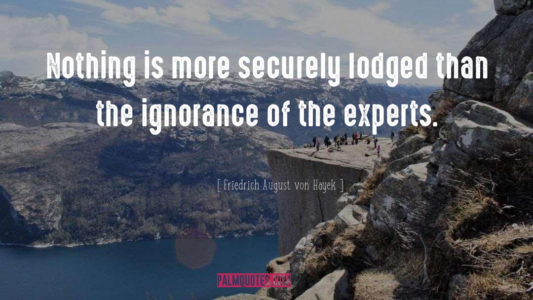 Friedrich August Von Hayek Quotes: Nothing is more securely lodged