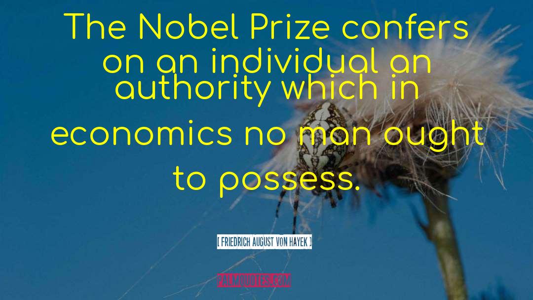 Friedrich August Von Hayek Quotes: The Nobel Prize confers on
