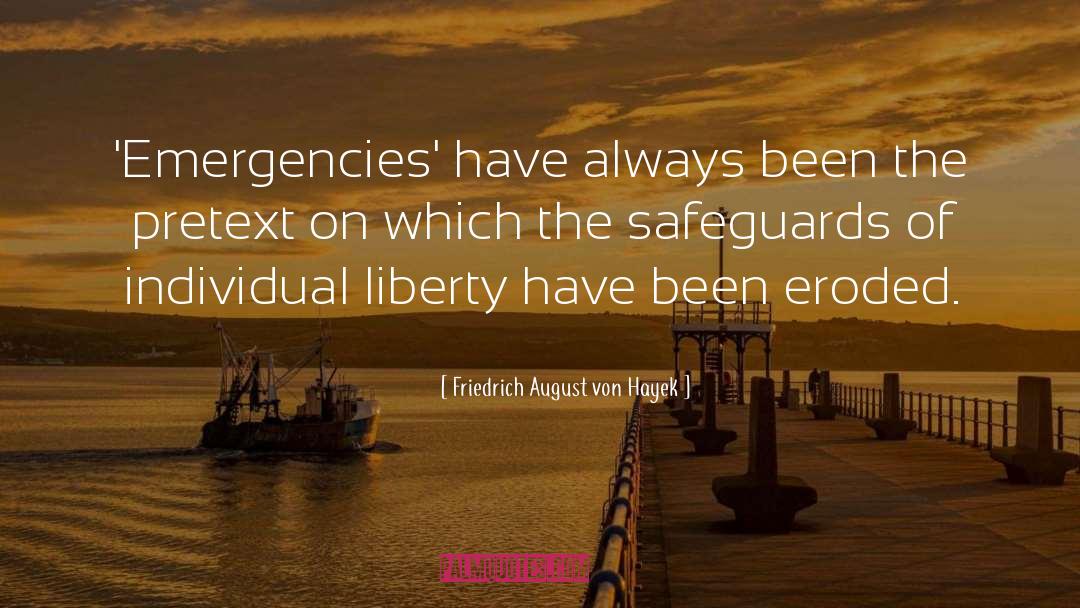 Friedrich August Von Hayek Quotes: 'Emergencies' have always been the
