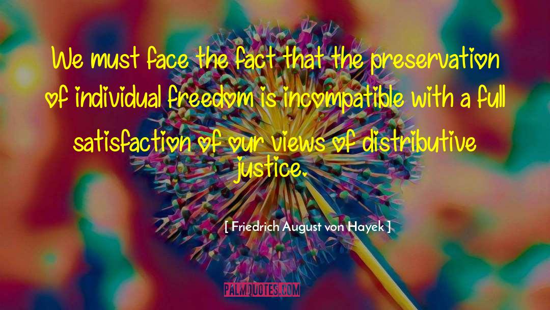 Friedrich August Von Hayek Quotes: We must face the fact