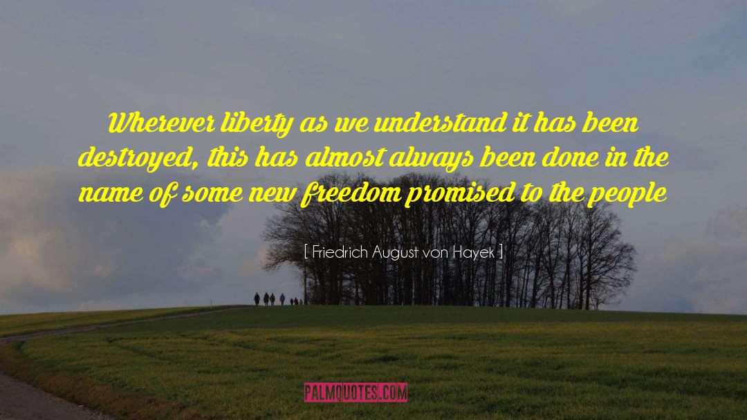 Friedrich August Von Hayek Quotes: Wherever liberty as we understand