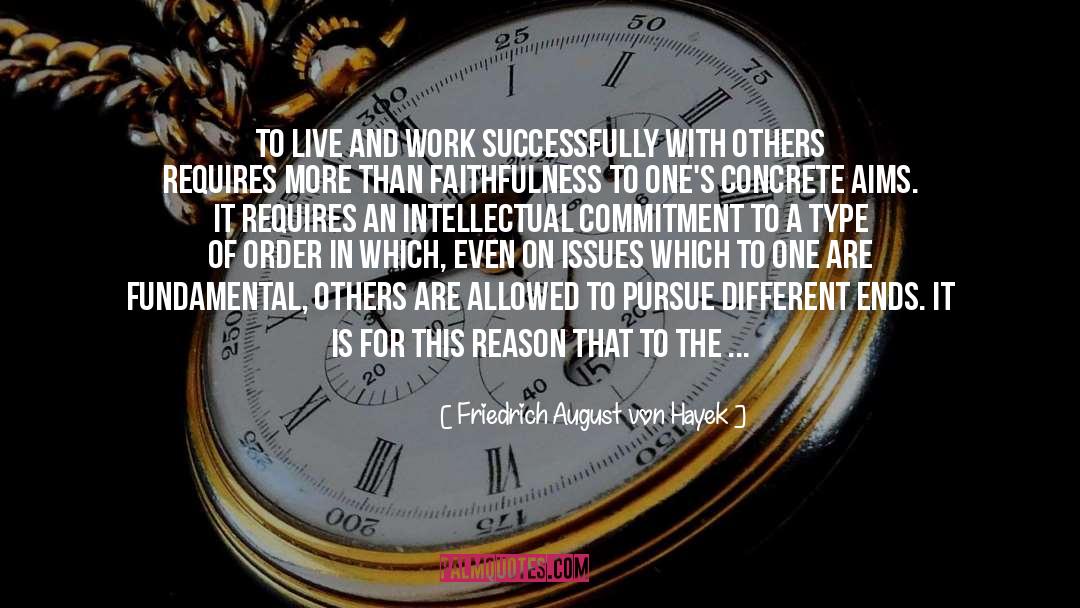 Friedrich August Von Hayek Quotes: To live and work successfully