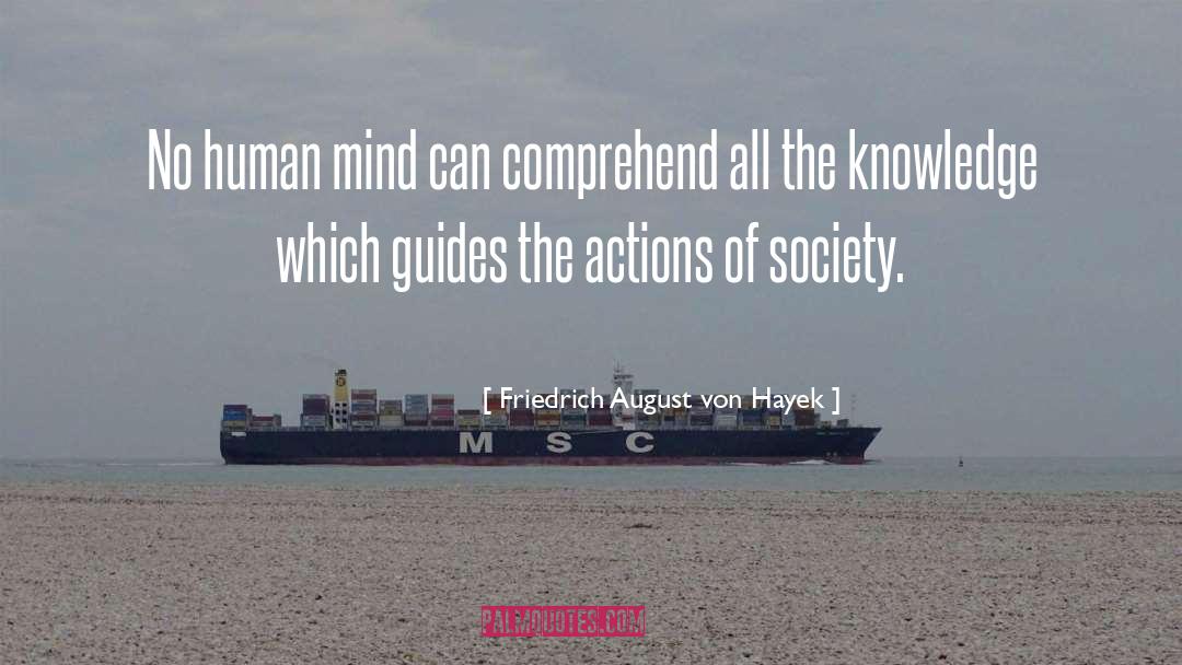Friedrich August Von Hayek Quotes: No human mind can comprehend