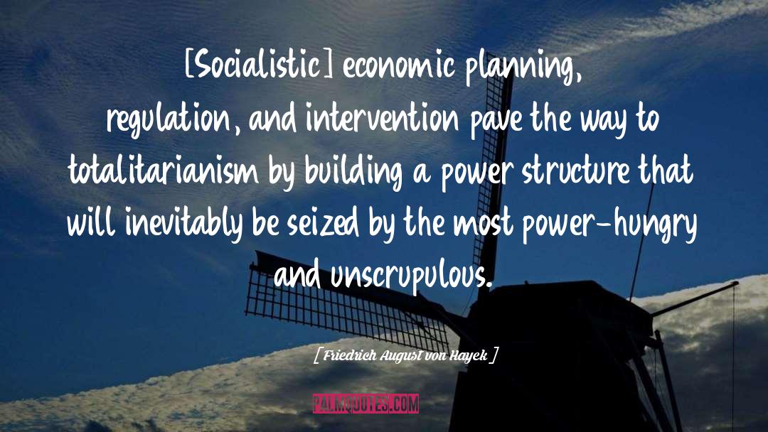 Friedrich August Von Hayek Quotes: [Socialistic] economic planning, regulation, and
