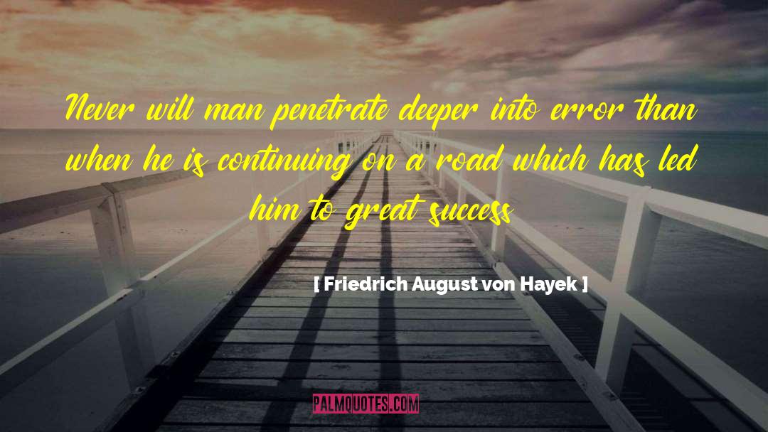 Friedrich August Von Hayek Quotes: Never will man penetrate deeper