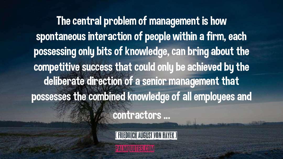 Friedrich August Von Hayek Quotes: The central problem of management