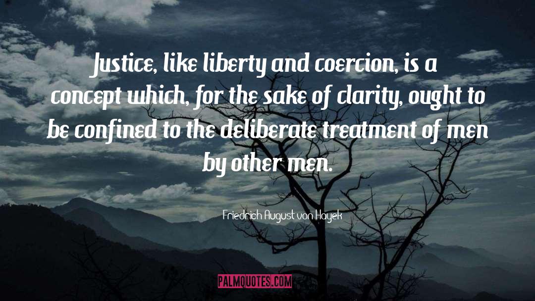 Friedrich August Von Hayek Quotes: Justice, like liberty and coercion,