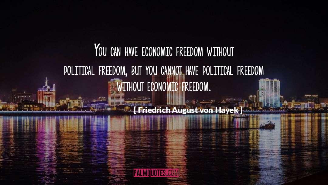 Friedrich August Von Hayek Quotes: You can have economic freedom