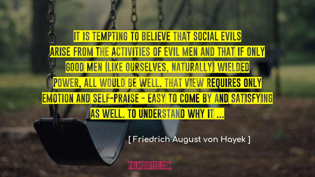 Friedrich August Von Hayek Quotes: It is tempting to believe