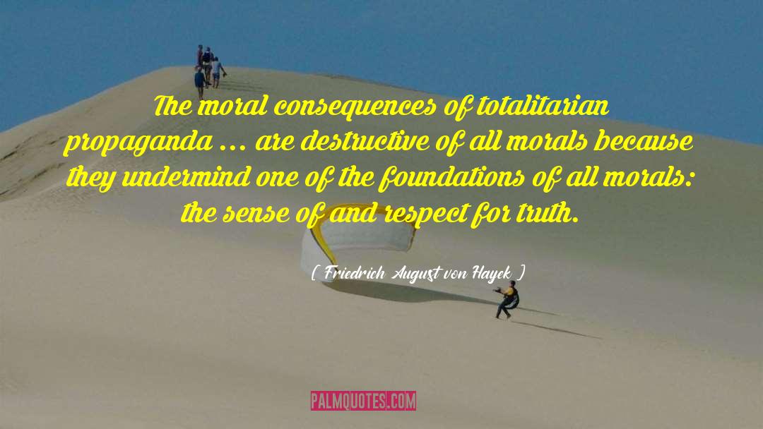 Friedrich August Von Hayek Quotes: The moral consequences of totalitarian
