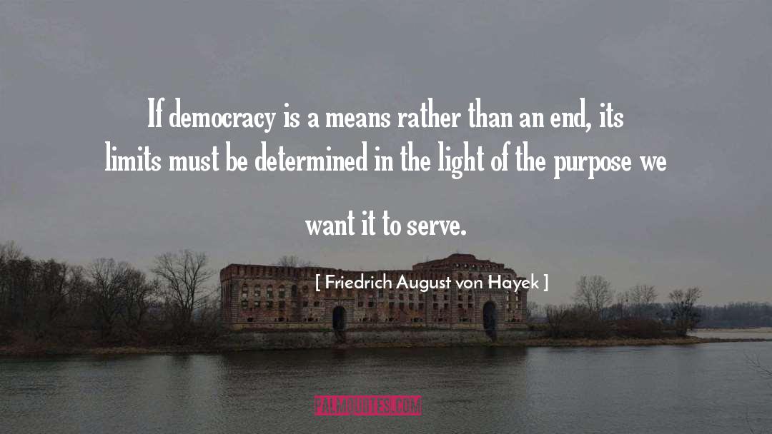 Friedrich August Von Hayek Quotes: If democracy is a means