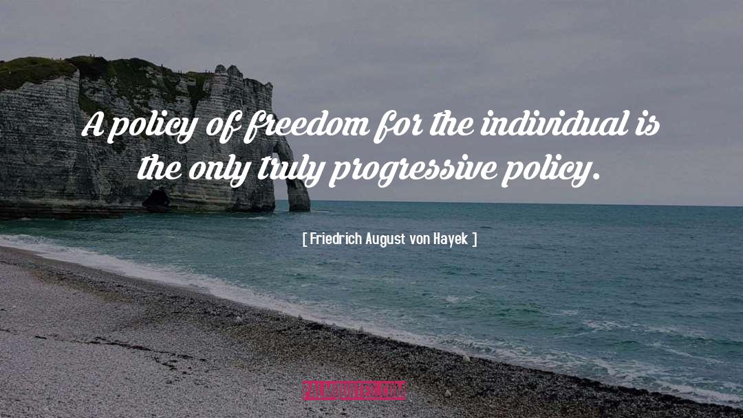 Friedrich August Von Hayek Quotes: A policy of freedom for