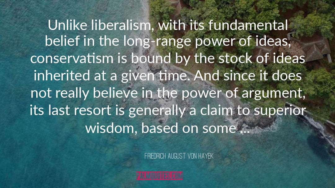 Friedrich August Von Hayek Quotes: Unlike liberalism, with its fundamental