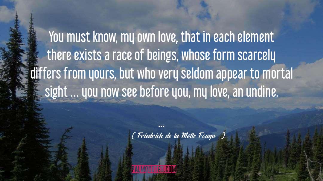 Friedrich De La Motte Fouqué Quotes: You must know, my own