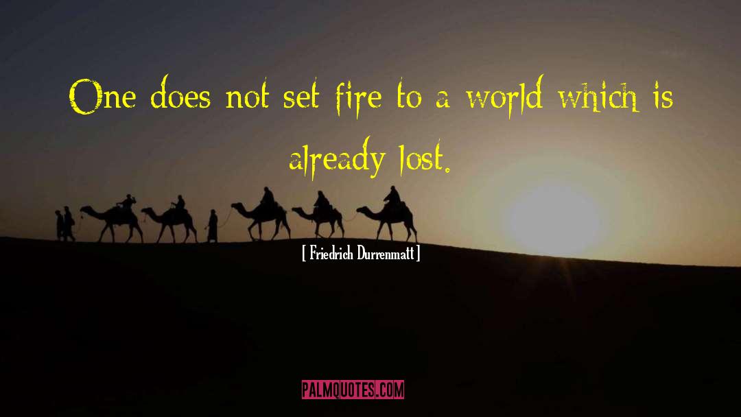 Friedrich Durrenmatt Quotes: One does not set fire