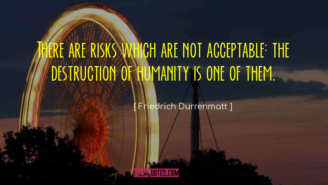 Friedrich Durrenmatt Quotes: There are risks which are
