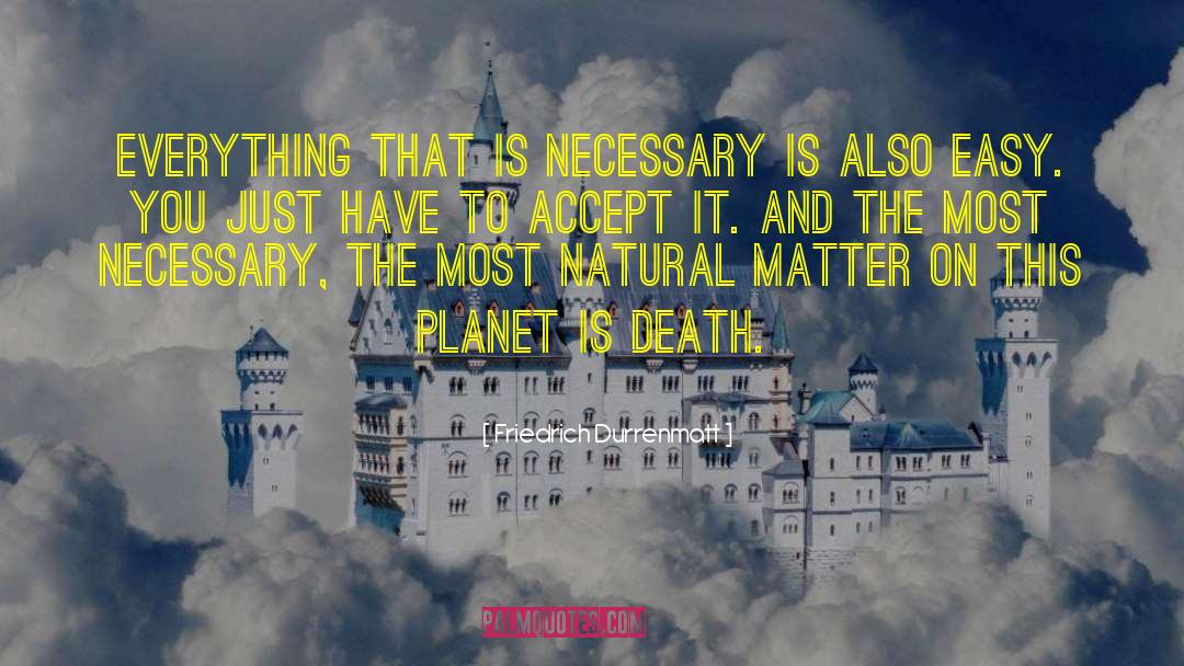 Friedrich Durrenmatt Quotes: Everything that is necessary is