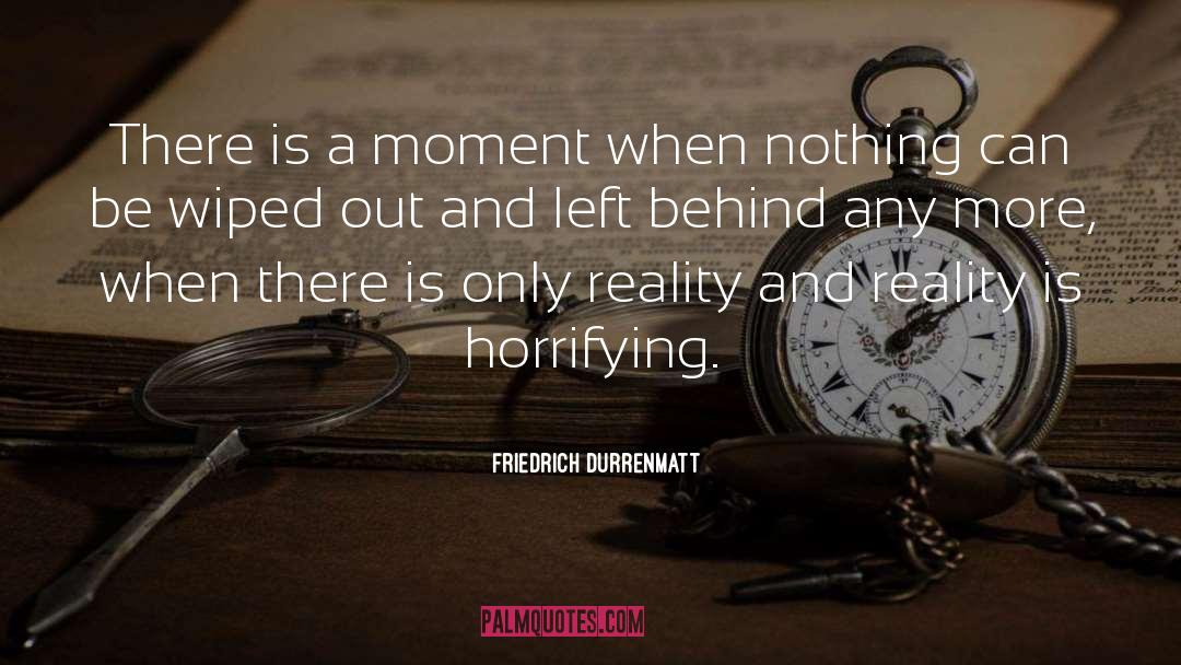 Friedrich Durrenmatt Quotes: There is a moment when