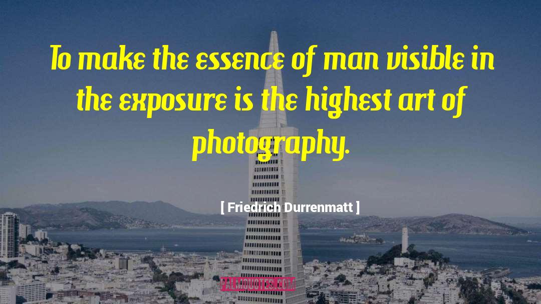 Friedrich Durrenmatt Quotes: To make the essence of