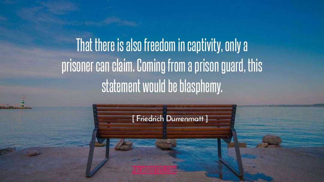 Friedrich Durrenmatt Quotes: That there is also freedom