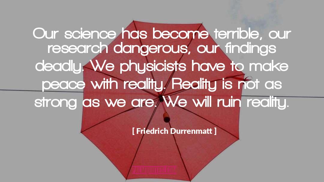 Friedrich Durrenmatt Quotes: Our science has become terrible,