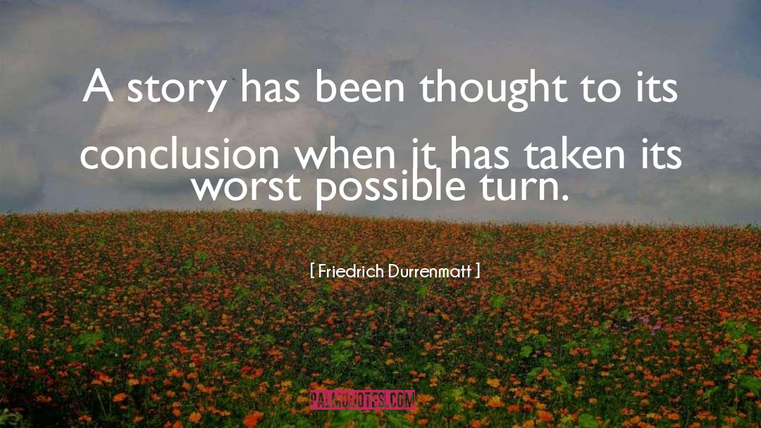 Friedrich Durrenmatt Quotes: A story has been thought
