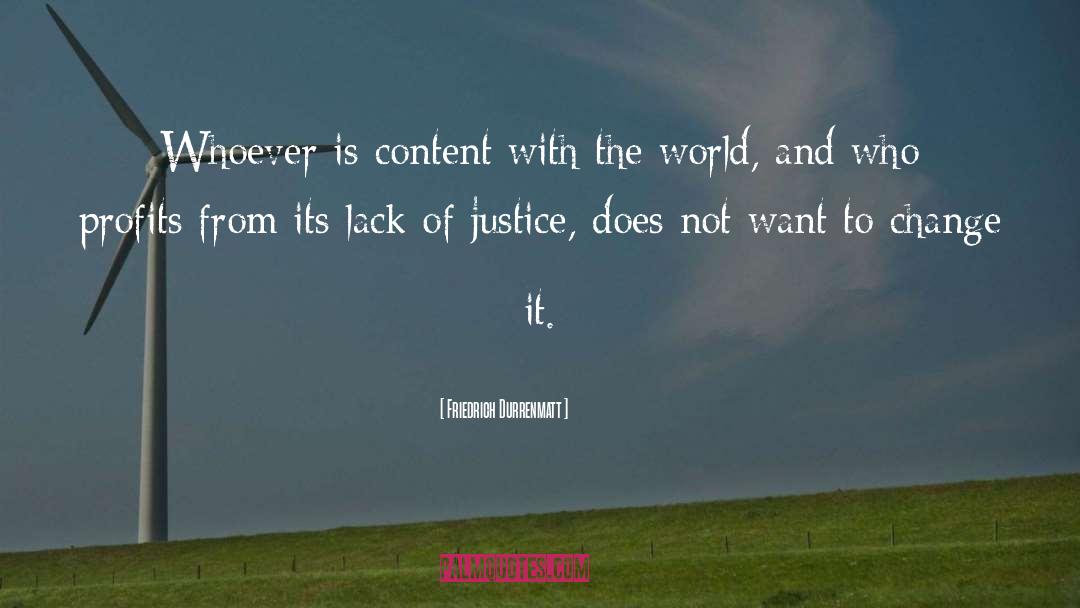 Friedrich Durrenmatt Quotes: Whoever is content with the