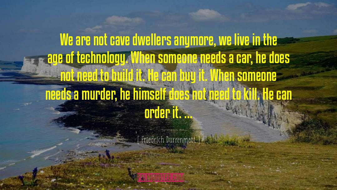 Friedrich Durrenmatt Quotes: We are not cave dwellers