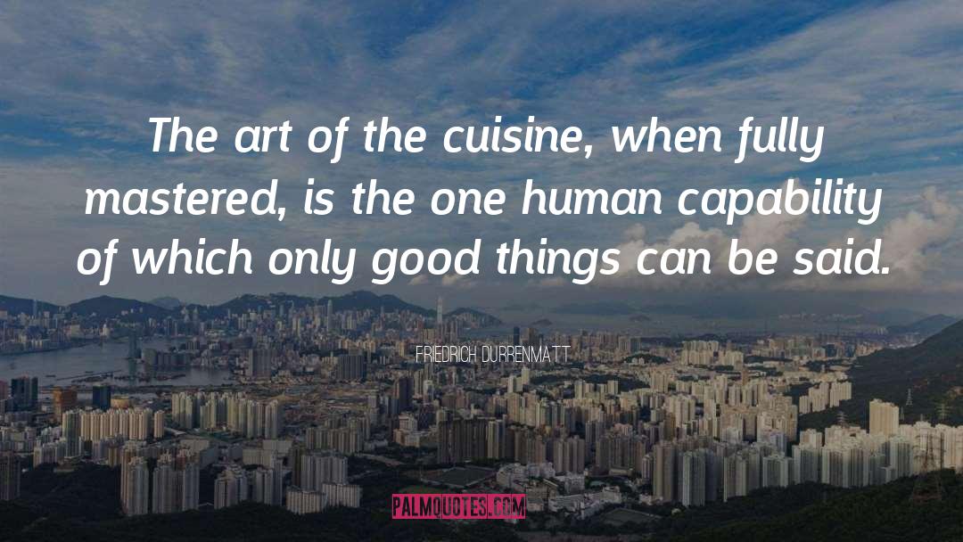 Friedrich Durrenmatt Quotes: The art of the cuisine,