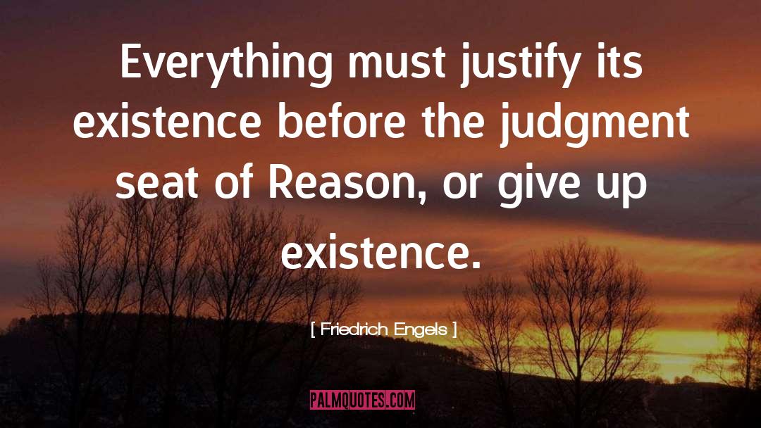 Friedrich Engels Quotes: Everything must justify its existence