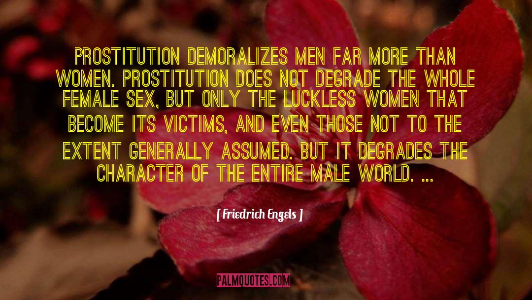 Friedrich Engels Quotes: Prostitution demoralizes men far more