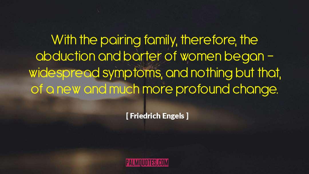 Friedrich Engels Quotes: With the pairing family, therefore,