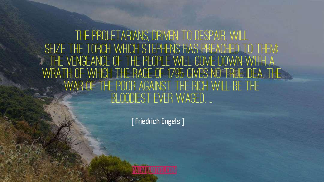Friedrich Engels Quotes: The proletarians, driven to despair,
