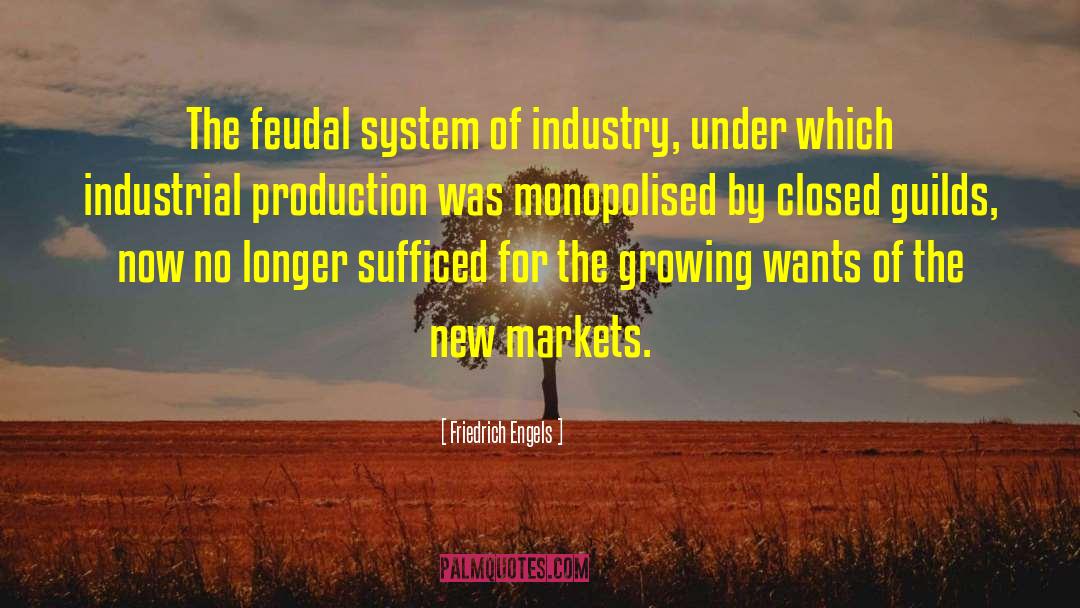 Friedrich Engels Quotes: The feudal system of industry,