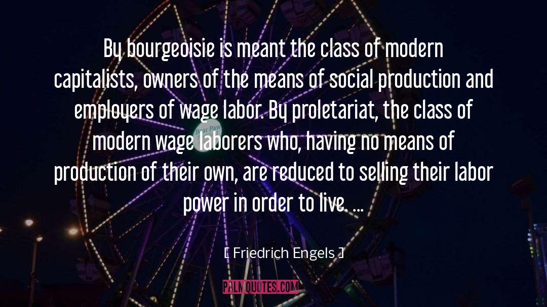 Friedrich Engels Quotes: By bourgeoisie is meant the