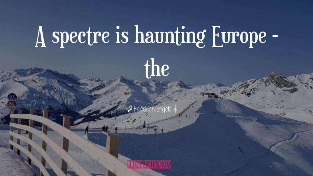Friedrich Engels Quotes: A spectre is haunting Europe