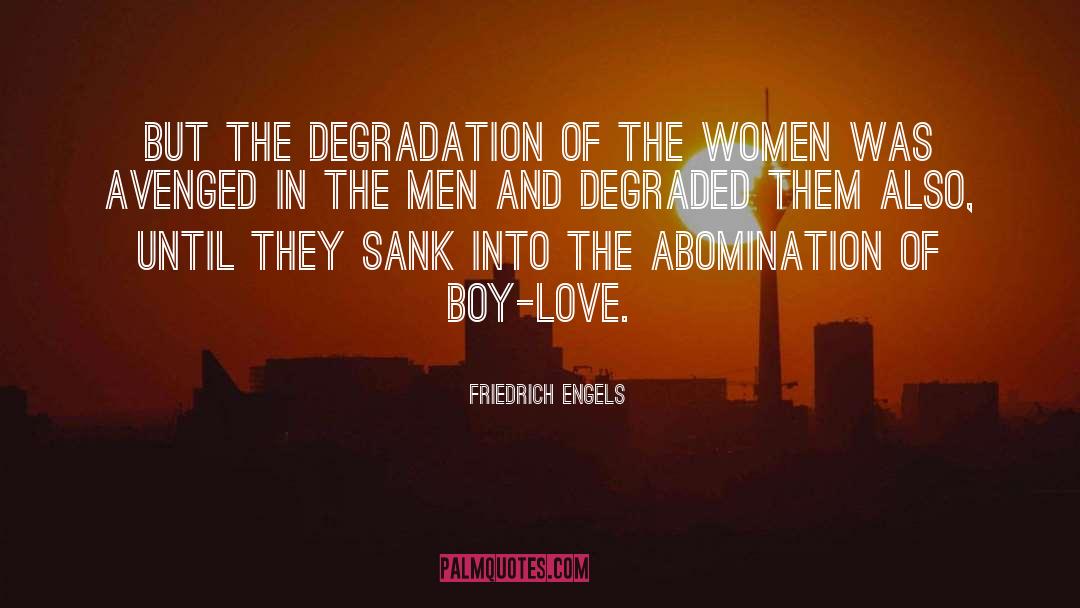 Friedrich Engels Quotes: But the degradation of the