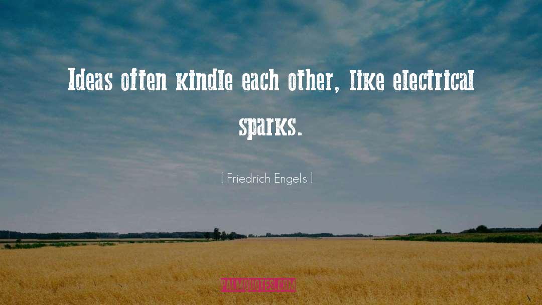 Friedrich Engels Quotes: Ideas often kindle each other,