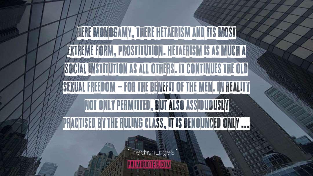 Friedrich Engels Quotes: Here monogamy, there hetaerism and