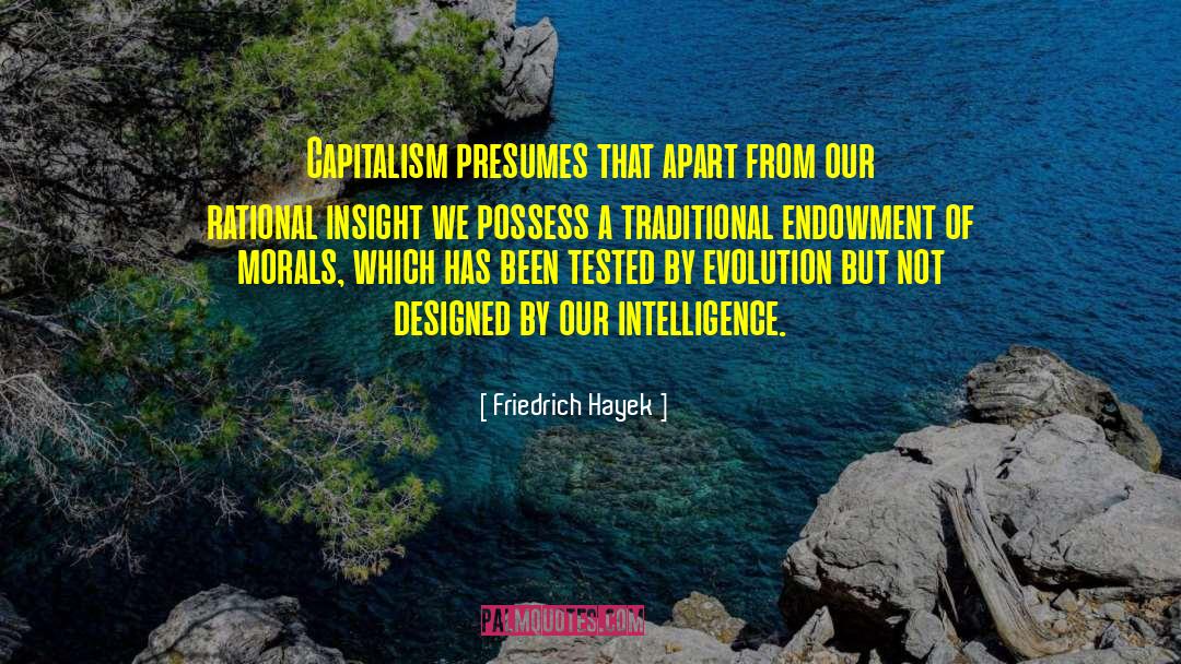 Friedrich Hayek Quotes: Capitalism presumes that apart from