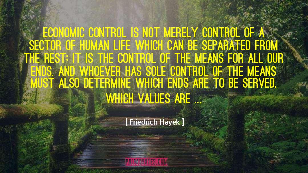 Friedrich Hayek Quotes: Economic control is not merely