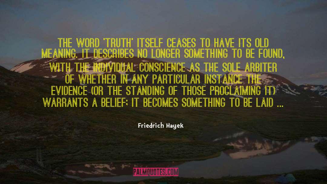 Friedrich Hayek Quotes: The word 'truth' itself ceases