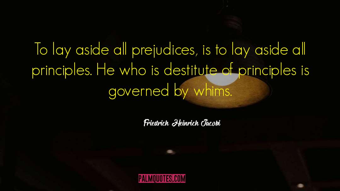 Friedrich Heinrich Jacobi Quotes: To lay aside all prejudices,