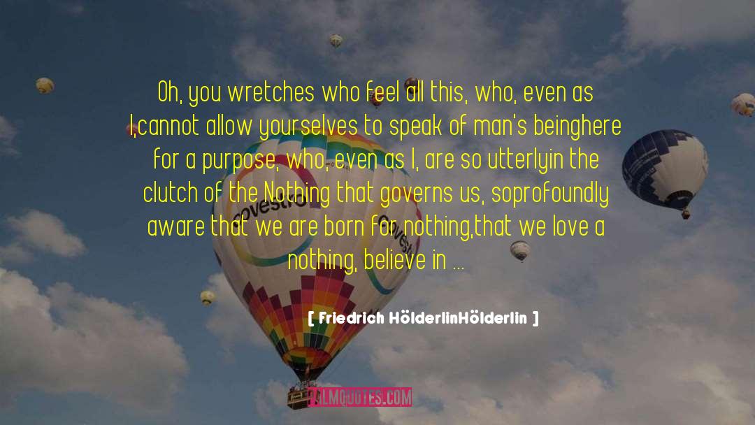 Friedrich HölderlinHölderlin Quotes: Oh, you wretches who feel
