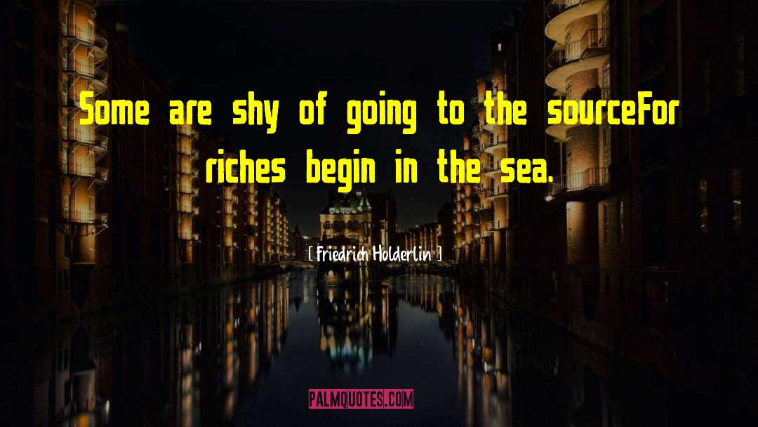 Friedrich Holderlin Quotes: Some are shy of going