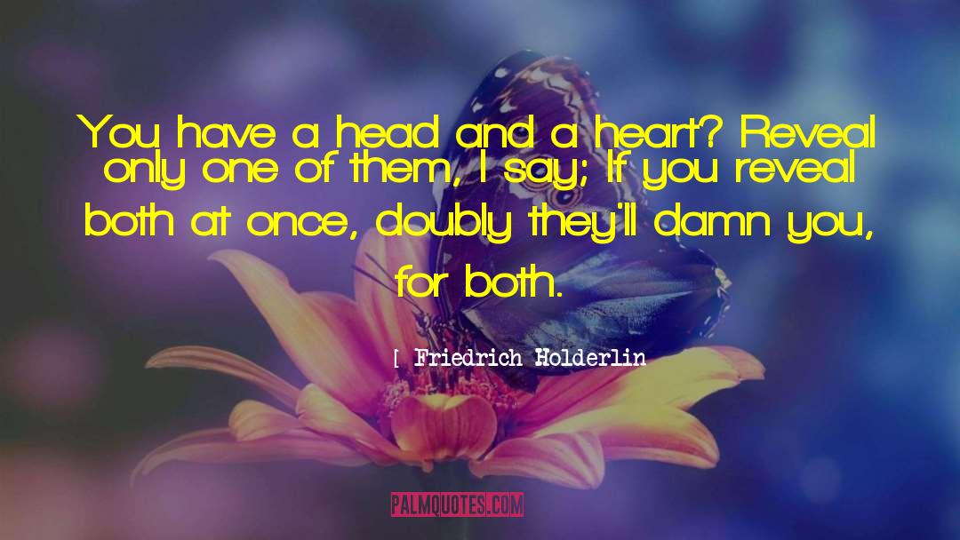 Friedrich Holderlin Quotes: You have a head and