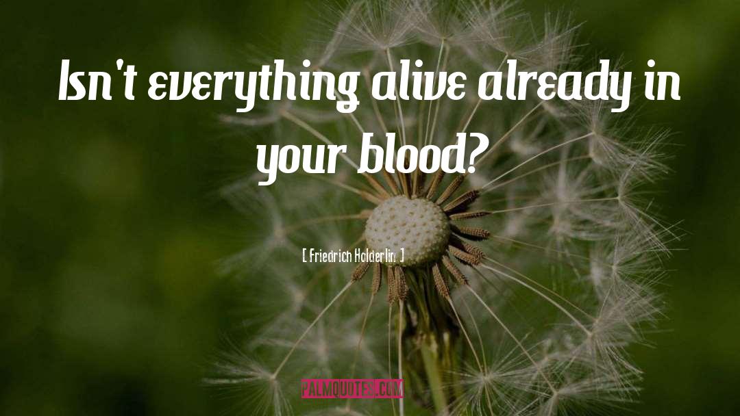 Friedrich Holderlin Quotes: Isn't everything alive already in