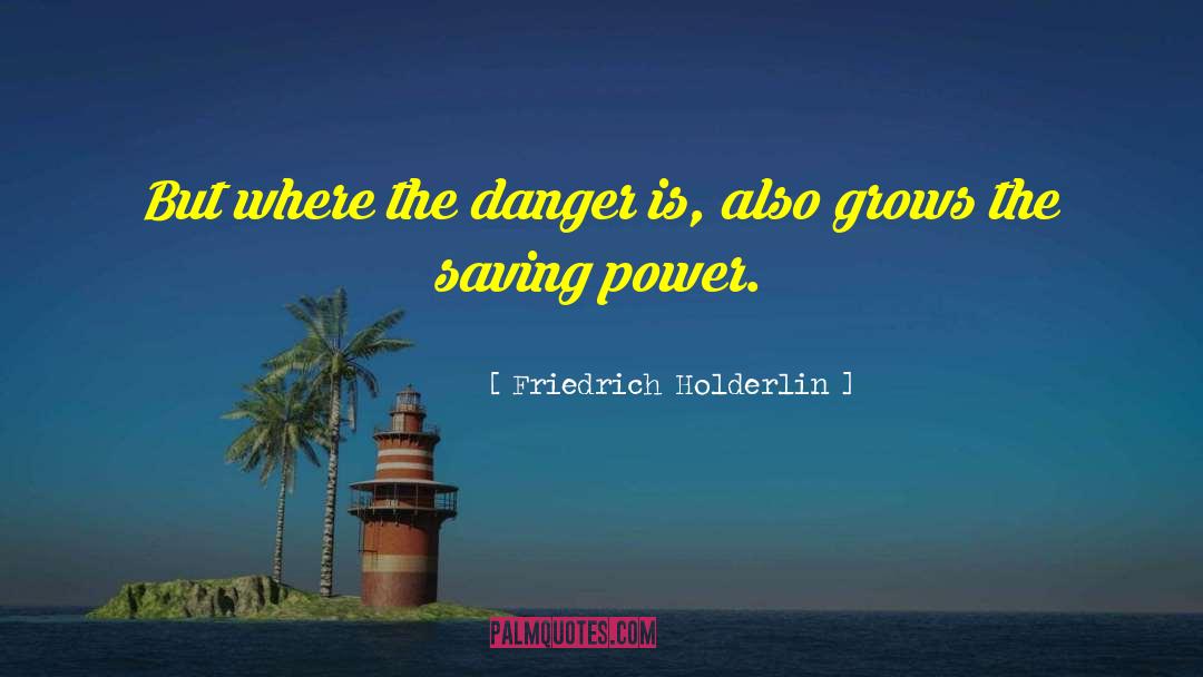 Friedrich Holderlin Quotes: But where the danger is,
