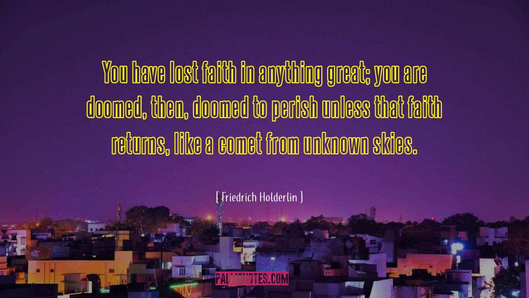 Friedrich Holderlin Quotes: You have lost faith in