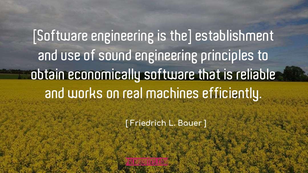 Friedrich L. Bauer Quotes: [Software engineering is the] establishment